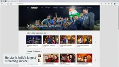  ??  ?? Hotstar is India’s largest streaming service