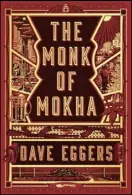  ??  ?? “The Monk of Mohka” By Dave Eggers (Knopf, $29)