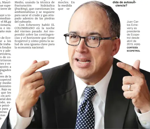  ?? FOTO ?? Juan Carlos Echeverry es presidente de Ecopetrol desde abril de 2015.