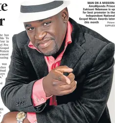  ?? Picture: SUPPLIED ?? MAN ON A MISSION: AmaMpondo Prince Zukisani Ndamase is up for best promoter in the Independen­t National Gospel Music Awards later this month