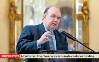  ?? ?? PROPUESTA
Alcalde de Lima dio a conocer plan de ciudades modelo.