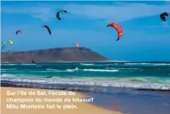  ??  ?? Sur l’île de Sal, l’école du champion du monde de kitesurf Mitu Monteiro fait le plein.