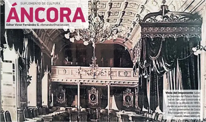  ?? MANUEL GÓMEZ MIRALLES ?? Vista del imponente Salón de Sesiones del Palacio Nacional en San José (construido a inicios de la década de 1850), donde se aprecian los retratos de los gobernante­s de Costa Rica colgando en las paredes.