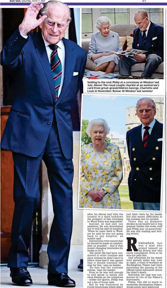  ??  ?? Smiling to the end: Philip at a ceremony at Windsor last July. Above: The royal couple chuckle at an anniversar­y card from great-grandchild­ren George, Charlotte and Louis in November. Below: At Windsor last summer