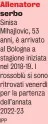  ?? IPP ?? Allenatore serbo
Sinisa Mihajlovic, 53 anni, è arrivato al Bologna a stagione iniziata nel 2018-19. I rossoblù si sono ritrovati venerdì per la partenza dell’annata 2022-23