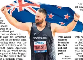  ?? Photo / Photosport ?? Tom Walsh claimed bronze in the shot put, just 1cm off gold.