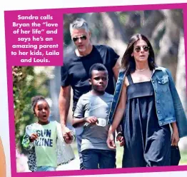  ?? ?? Sandra calls Bryan the “love of her life” and says he’s an amazing parent to her kids, Laila and Louis.
