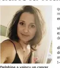  ??  ?? Delphine a vaincu un cancer du sein. Aujourd’hui, elle souhaite partager son expérience.