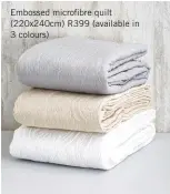  ??  ?? Embossed microfibre quilt (220x240cm) R399 (available in 3 colours)