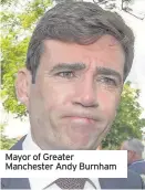  ??  ?? Mayor of Greater Manchester Andy Burnham