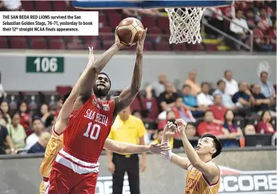  ??  ?? THE SAN BEDA RED LIONS survived the San Sebastian Golden Stags, 76-71, yesterday to book their 12th straight NCAA finals appearance.