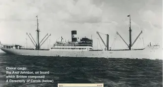  ??  ?? Choral cargo: the Axel Johnson, on board which Britten composedA Ceremony of Carols (below)