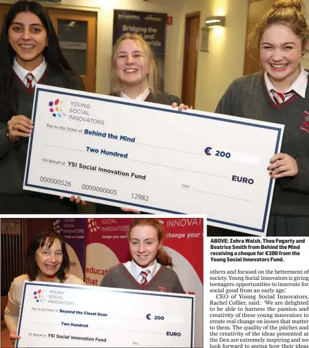  ??  ?? Young Social Innovator ‘Dragon’ Chantal McCabe presents a cheque for €200 to Loreto student Niamh Booth for her project ‘Beyond the Closet Door’. ABOVE: Zahra Walsh, Thea Fogarty and Beatrice Smith from Behind the Mind receiving a cheque for €200 from the Young Social Innovators Fund.