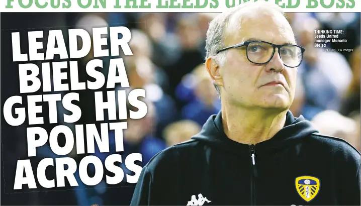  ?? PICTURE: PA Images ?? THINKING TIME: Leeds United manager Marcelo Bielsa