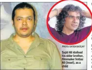  ?? PHOTO: SATISH BATE/HT PHOTO: FOTOCORP ?? Sajid Ali idolised his older brother, filmmaker Imtiaz Ali (inset), as a child