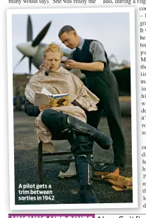  ??  ?? A pilot gets a trim between sorties in 1942