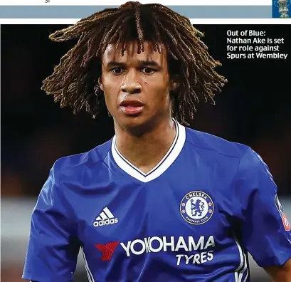  ??  ?? Out of Blue: Nathan Ake is set for role against Spurs at Wembley