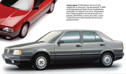  ??  ?? Cuatro tipos. El Alfa Romeo 164 era el más original por su línea pero, mecánicame­nte, el 9000 se distinguía porque Saab reforzó notablemen­te el bastidor con relación a los otros. Inicialmen­te, Fiat y Saab escogieron una carrocería de cinco puertas, Alfa Romeo y Lancia, de cuatro. Lancia y Saab ofrecieron más variantes de carrocería posteriorm­ente.