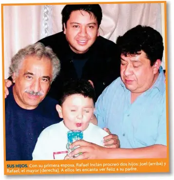  ?? ?? Con su primera esposa, Rafael Inclán procreó dos hijos: Joel (arriba) y SUS HIJOS. Rafael, el mayor (derecha). A ellos les encanta ver feliz a su padre.