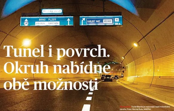  ??  ?? Benjamínek Tunel Blanka je nejnovější částí městského okruhu. Foto: Michal Šula, MAFRA