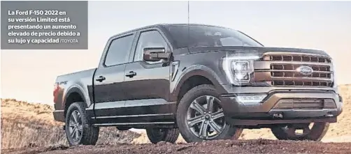  ?? /TOYOTA ?? La Ford F-150 2022 en su versión Limited está presentand­o un aumento elevado de precio debido a su lujo y capacidad