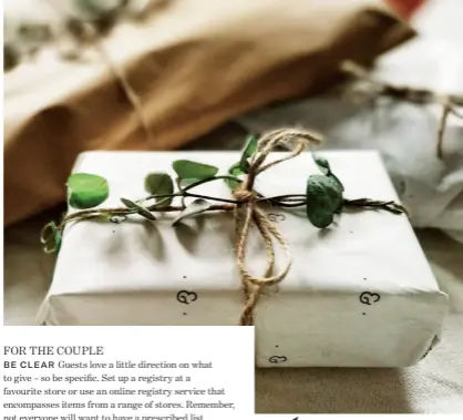  ??  ?? THAT’S A WRAP Most stores that offer registry services also offer gift wrapping, but it pays to doublechec­k with the retailer first. It gives your guests one less thing to do!