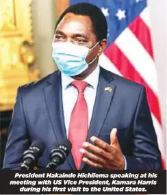  ?? ?? President Hakainde Hichilema speaking at his meeting with US Vice President, Kamara Harris during his first visit to the United States.