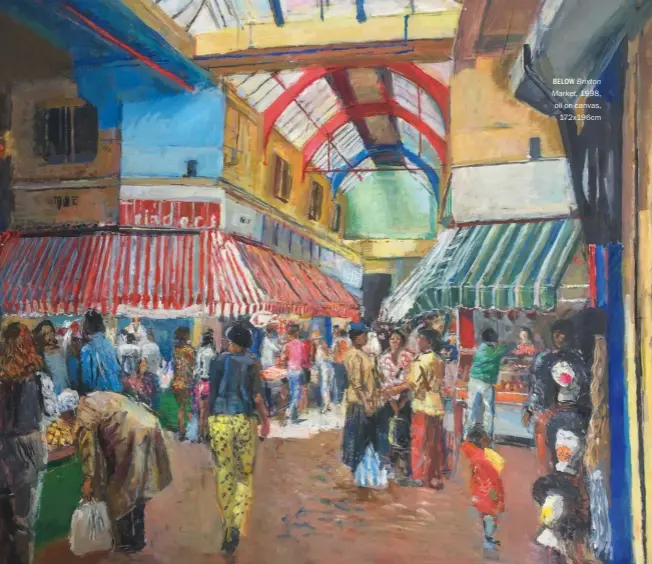  ?? ?? BELOW Brixton Market, 1998, oil on canvas, 172x196cm