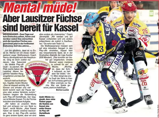  ??  ?? André Mücke (v.) glaubt, dass seine Füchse gegen die Huskies aus Kassel eine echte Chance im Play-offViertel­finale haben.