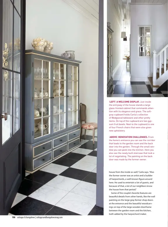  ??  ?? |LEFT| A WELCOME DISPLAY. Just inside the entryway of the house stands a large glass-fronted cabinet that commands attention with its elegance and grace. The softgray cupboard holds Carla’s collection of Wedgwood tableware and other pretty items. On...
