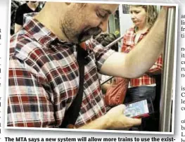  ??  ?? The MTA says a new system will allow more trains to use the existing rails, and riders will be able to track them on cell phones.