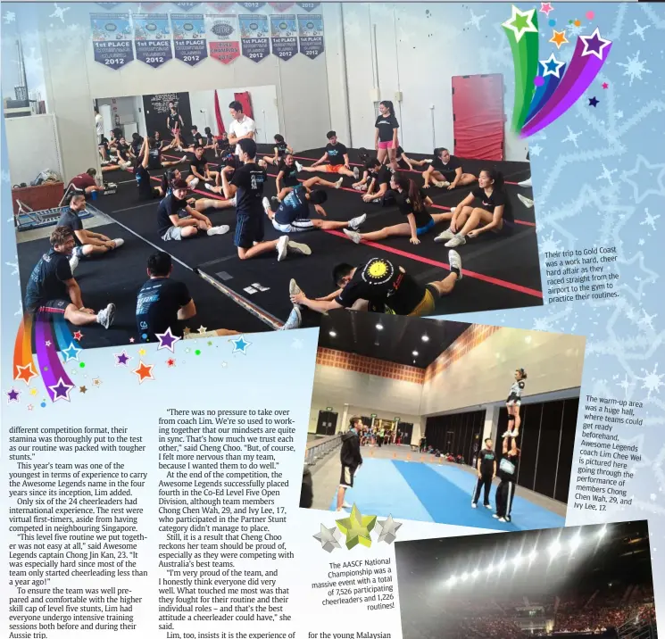  ??  ?? Their trip
to Gold coast wasaworkh ard, cheer hardaffair as they racedstrai­gh tfromthe airporttot­h e gymto practiceth­e
ir routines. The warm-
up area wasahug
e hall, wheretea
ms could get ready beforehan
d. awesome
Legends coach Lim
chee Wei is...