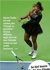  ?? AP/APA ?? Naomi Osaka tat sich schwer, den Triumph zu genießen – Serena Williams legte sich mit dem Schiedsric­hter an und ortete Sexismus