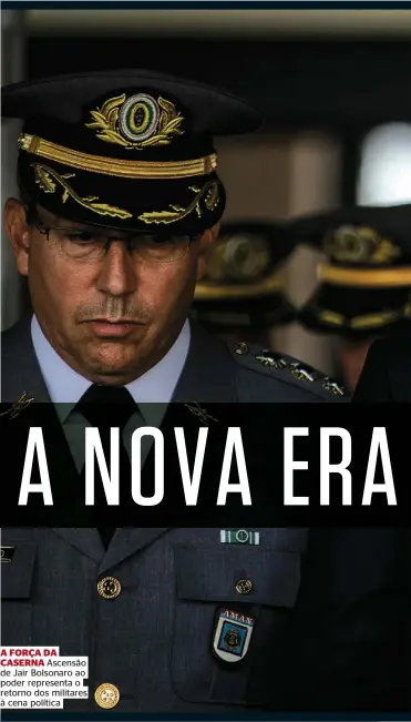  ??  ?? A FORÇA DA CASERNA Ascensão de Jair Bolsonaro ao poder representa o retorno dos militares à cena política