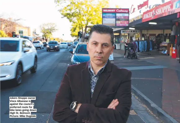  ?? Picture: Mike Dugdale ?? Jokers Shoppe owner Vince Albanese is against the council's preferred route for bike lanes going down High St, Belmont.