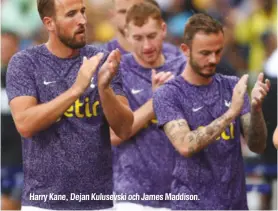  ?? ?? Harry Kane, Dejan Kulusevski och James Maddison.