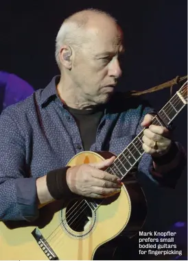  ??  ?? Mark Knopfler prefers small bodied guitars for fingerpick­ing