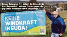  ?? ?? Günter Spielvogel (74) hat mit der Bürgerinit­iative „Gegenwind“mehrere Plakate gegen die geplanten Windräder im Ort aufgehängt.