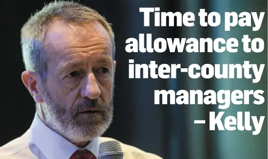  ??  ?? Former GAA president Sean Kelly wants to see allowances for inter-county managers provided in an open, transparen­t way