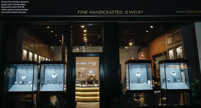  ?? ?? Facets Fine Crafted Jewelry's owner was in the Brooklyn store when more than $2 million worth of merchandis­e was stolen earlier this year.