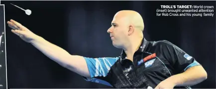  ??  ?? TROLL’S TARGET: World crown (inset) brought unwanted attention for Rob Cross and his young family