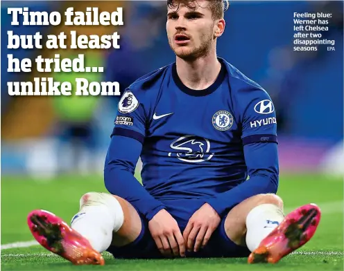  ?? EPA ?? Feeling blue: Werner has left Chelsea after two disappoint­ing seasons