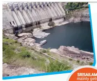  ??  ?? SRISAILAM mainly gets water from Tungabhadr­a dam in Karnataka and Jurala dam in TS.