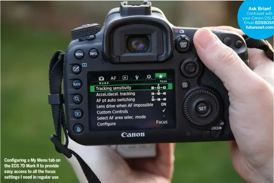  ??  ?? Configurin­g a My Menu tab on the EOS 7D Mark II to provide easy access to all the focus settings I need in regular use