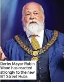  ??  ?? Derby Mayor Robin Wood has reacted strongly to the new BT Street Hubs