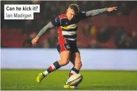  ??  ?? Can he kick it? Ian Madigan