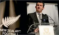  ??  ?? New Zealand Football chief executive Andy Martin: ‘‘We’ve got a plan for change, which we need to do to kick on.’’