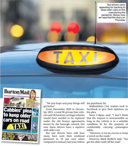  ??  ?? Taxi drivers were appealing for backing to keep older cabs on the road during the pandemic. Below, how we reported the story on Thursday