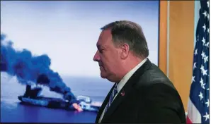  ?? AP/ALEX BRANDON ?? Secretary of State Mike Pompeo wraps up a news briefing Thursday at the State Department after he blamed Iran for the attack on two oil tankers in the Gulf of Oman. “Iran should meet diplomacy with diplomacy, not with terror, bloodshed and extortion,” he said.