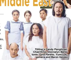  ??  ?? Tililing’s Candy Pangilinan, Chad Kinis, Donnalyn Bartolome, Gina Pareño, Yumi Lacsamana and Baron Geisler